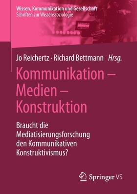 Bettmann / Reichertz |  Kommunikation ¿ Medien ¿ Konstruktion | Buch |  Sack Fachmedien