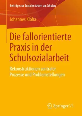 Kloha | Die fallorientierte Praxis in der Schulsozialarbeit | Buch | 978-3-658-21339-8 | sack.de