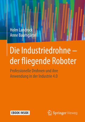 Landrock / Baumgärtel |  Die Industriedrohne – der fliegende Roboter | eBook | Sack Fachmedien