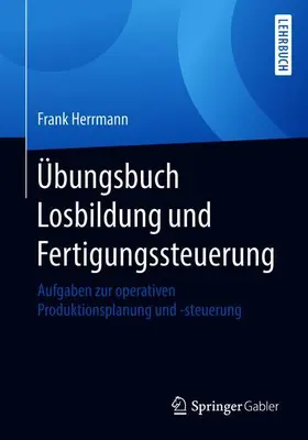 Herrmann |  Übungsbuch Losbildung und Fertigungssteuerung | Buch |  Sack Fachmedien