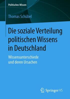 Schübel |  Die soziale Verteilung politischen Wissens in Deutschland | Buch |  Sack Fachmedien