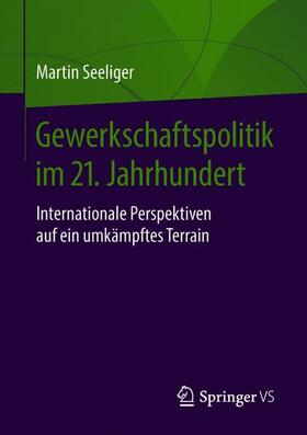 Seeliger |  Gewerkschaftspolitik im 21. Jahrhundert | Buch |  Sack Fachmedien