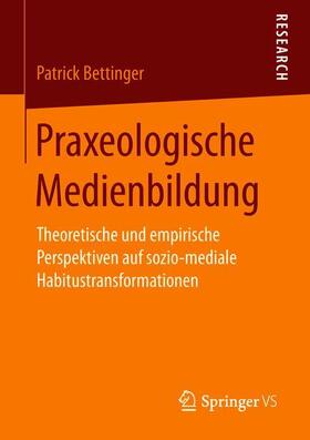 Bettinger |  Praxeologische Medienbildung | Buch |  Sack Fachmedien