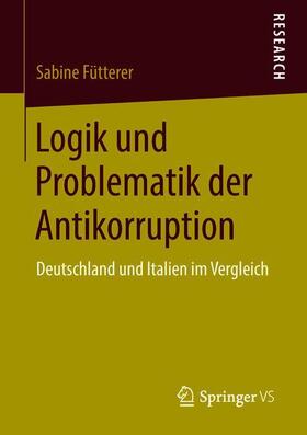Fütterer |  Logik und Problematik der Antikorruption | Buch |  Sack Fachmedien