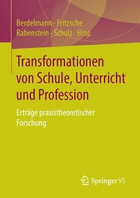 Berdelmann / Scholz / Fritzsche |  Transformationen von Schule, Unterricht und Profession | Buch |  Sack Fachmedien