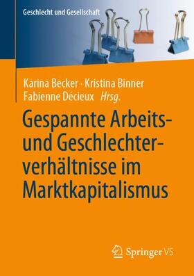 Becker / Décieux / Binner | Gespannte Arbeits- und Geschlechterverhältnisse im Marktkapitalismus | Buch | 978-3-658-22314-4 | sack.de