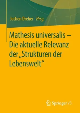 Dreher |  Mathesis universalis ¿ Die aktuelle Relevanz der ¿Strukturen der Lebenswelt¿ | Buch |  Sack Fachmedien