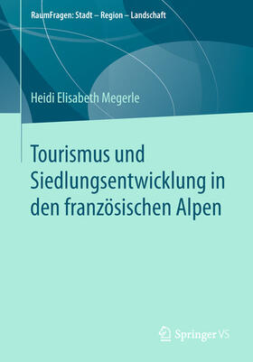 Megerle |  Tourismus und Siedlungsentwicklung in den französischen Alpen | eBook | Sack Fachmedien