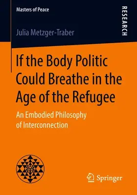 Metzger-Traber |  If the Body Politic Could Breathe in the Age of the Refugee | Buch |  Sack Fachmedien