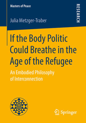 Metzger-Traber |  If the Body Politic Could Breathe in the Age of the Refugee | eBook | Sack Fachmedien