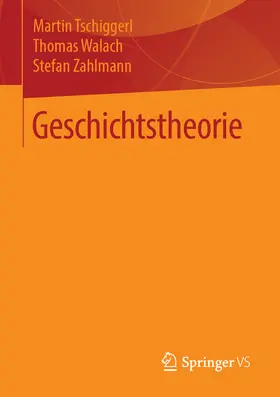 Tschiggerl / Walach / Zahlmann |  Geschichtstheorie | eBook | Sack Fachmedien