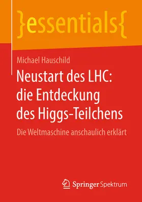 Hauschild |  Neustart des LHC: die Entdeckung des Higgs-Teilchens | eBook | Sack Fachmedien