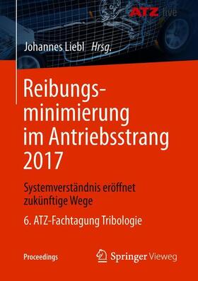 Liebl |  Reibungsminimierung im Antriebsstrang 2017 | Buch |  Sack Fachmedien