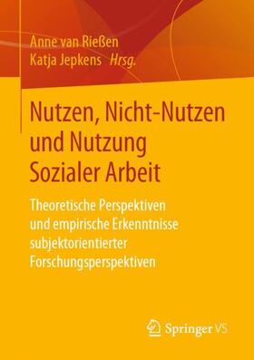 Jepkens / van Rießen |  Nutzen, Nicht-Nutzen und Nutzung Sozialer Arbeit | Buch |  Sack Fachmedien