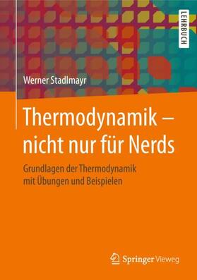 Stadlmayr |  Thermodynamik ¿ nicht nur für Nerds | Buch |  Sack Fachmedien