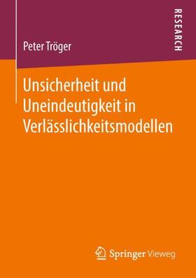 Tröger |  Unsicherheit und Uneindeutigkeit in Verlässlichkeitsmodellen | Buch |  Sack Fachmedien