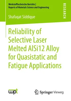 Siddique |  Reliability of Selective Laser Melted AlSi12 Alloy for Quasistatic and Fatigue Applications | Buch |  Sack Fachmedien