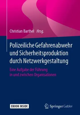 Barthel |  Polizeiliche Gefahrenabwehr und Sicherheitsproduktion durch Netzwerkgestaltung | Buch |  Sack Fachmedien