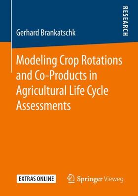 Brankatschk |  Modeling Crop Rotations and Co-Products in Agricultural Life Cycle Assessments | Buch |  Sack Fachmedien