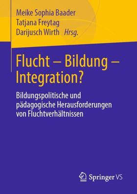 Baader / Freytag / Wirth |  Flucht - Bildung - Integration? | Buch |  Sack Fachmedien