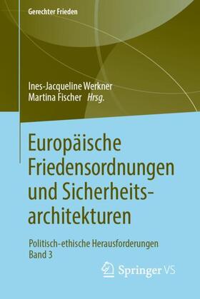 Fischer / Werkner |  Europäische Friedensordnungen und Sicherheitsarchitekturen | Buch |  Sack Fachmedien