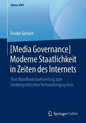 Gerlach |  [Media Governance] Moderne Staatlichkeit in Zeiten des Internets | Buch |  Sack Fachmedien