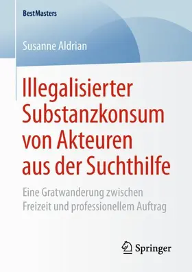 Aldrian |  Illegalisierter Substanzkonsum von Akteuren aus der Suchthilfe | Buch |  Sack Fachmedien