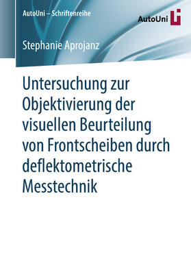 Aprojanz |  Untersuchung zur Objektivierung der visuellen Beurteilung von Frontscheiben durch deflektometrische Messtechnik | eBook | Sack Fachmedien