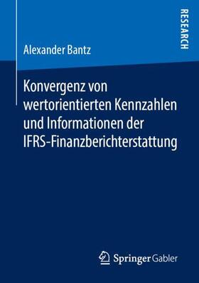 Bantz |  Konvergenz von wertorientierten Kennzahlen und Informationen der IFRS-Finanzberichterstattung | Buch |  Sack Fachmedien