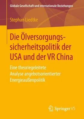 Liedtke |  Die Ölversorgungssicherheitspolitik der USA und der VR China | Buch |  Sack Fachmedien