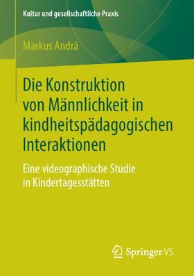 Andrä |  Die Konstruktion von Männlichkeit in kindheitspädagogischen Interaktionen | Buch |  Sack Fachmedien