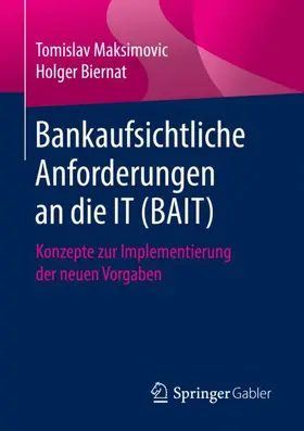 Biernat / Maksimovic |  Bankaufsichtliche Anforderungen an die IT (BAIT) | Buch |  Sack Fachmedien