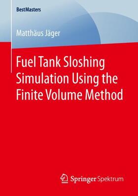 Jäger |  Fuel Tank Sloshing Simulation Using the Finite Volume Method | Buch |  Sack Fachmedien