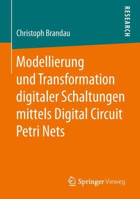 Brandau |  Modellierung und Transformation digitaler Schaltungen mittels Digital Circuit Petri Nets | Buch |  Sack Fachmedien