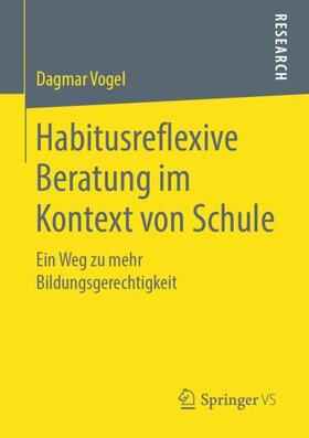 Vogel |  Habitusreflexive Beratung im Kontext von Schule | Buch |  Sack Fachmedien