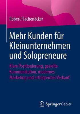 Flachenäcker |  Mehr Kunden für Kleinunternehmen und Solopreneure | Buch |  Sack Fachmedien