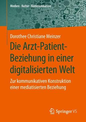 Meinzer |  Die Arzt-Patient-Beziehung in einer digitalisierten Welt | Buch |  Sack Fachmedien