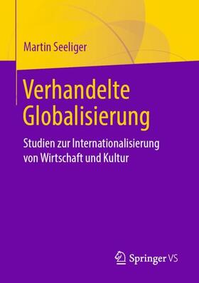 Seeliger |  Verhandelte Globalisierung | Buch |  Sack Fachmedien