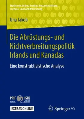 Jakob |  Die Abrüstungs- und Nichtverbreitungspolitik Irlands und Kanadas | Buch |  Sack Fachmedien