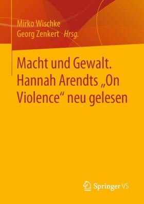 Zenkert / Wischke |  Macht und Gewalt. Hannah Arendts "On Violence" neu gelesen | Buch |  Sack Fachmedien