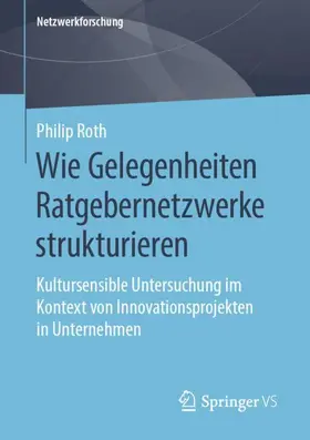 Roth |  Wie Gelegenheiten Ratgebernetzwerke strukturieren | Buch |  Sack Fachmedien