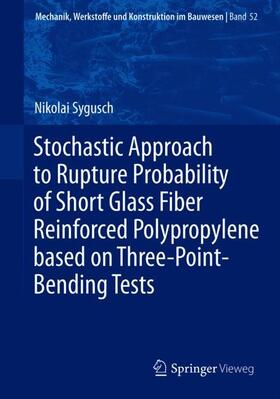 Sygusch |  Stochastic Approach to Rupture Probability of Short Glass Fiber Reinforced Polypropylene based on Three-Point-Bending Tests | Buch |  Sack Fachmedien