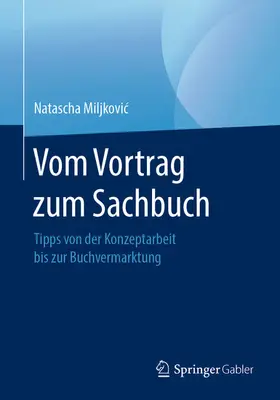 Miljkovic / Miljkovic |  Vom Vortrag zum Sachbuch | eBook | Sack Fachmedien