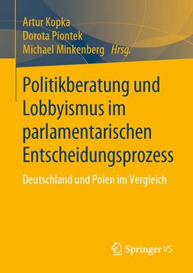 Kopka / Minkenberg / Piontek |  Politikberatung und Lobbyismus im parlamentarischen Entscheidungsprozess | Buch |  Sack Fachmedien