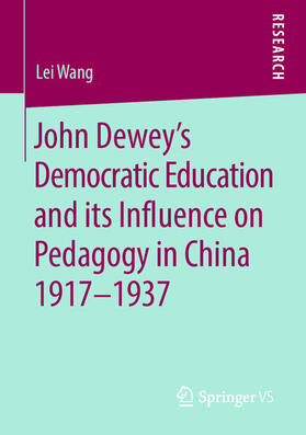 Wang |  John Dewey’s Democratic Education and its Influence on Pedagogy in China 1917-1937 | eBook | Sack Fachmedien