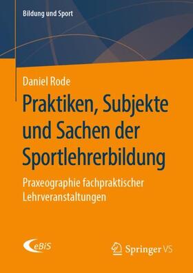 Rode |  Praktiken, Subjekte und Sachen der Sportlehrerbildung | Buch |  Sack Fachmedien