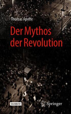 Apolte |  Der Mythos der Revolution | Buch |  Sack Fachmedien