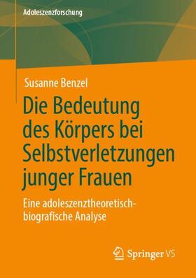 Benzel |  Die Bedeutung des Körpers bei Selbstverletzungen junger Frauen | Buch |  Sack Fachmedien