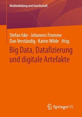 Iske / Wilde / Fromme |  Big Data, Datafizierung und digitale Artefakte | Buch |  Sack Fachmedien