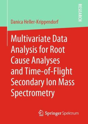 Heller-Krippendorf |  Multivariate Data Analysis for Root Cause Analyses and Time-of-Flight Secondary Ion Mass Spectrometry | Buch |  Sack Fachmedien